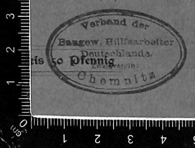 - (Verband der Baugewerblichen Hilfsarbeiter Deutschlands Zweigverein Chemnitz), Stempel: Name; 'Verband der Baugew. Hülfsarbeiter Deutschlands. Zweigverein: Chemnitz'.  (Prototyp)