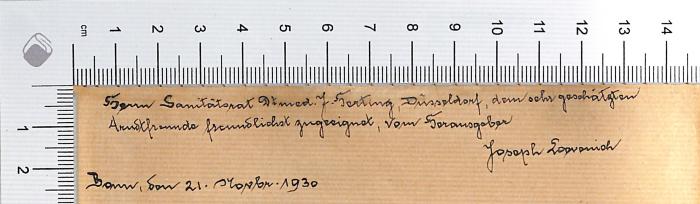 - (Herting), Von Hand: Widmung; 'Herrn Sanitätsrat Dr. med. J. Herting, Düsseldorf, dem sehr geschätzten Amts[?]freunde freundlichst zugeeignet, vom Herausgeber Joseph Loevenich, Bonn den 21. Novbr. 1930'. 