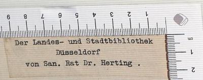 - (Herting), Etikett: Widmung; 'Der Landes- und Stadtbibliothek Düsseldorf von San. Rat Dr. Herting'. 