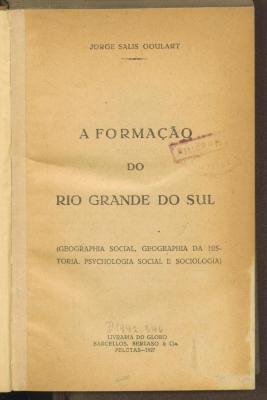 Gesch. 32112:F8 : A formação do Rio Grande do Sul : (geographia social, geographia da historia, psychologia social e sociologia). (1927)