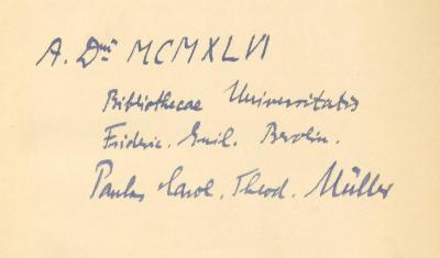 - (Müller, Paul Theodor), Von Hand: Widmung; 'A. D mi MCMXLVI Bibliothecae Universitatis Friedric-Guil. Berolin. Paulus Carol. Theod. Müller'. 