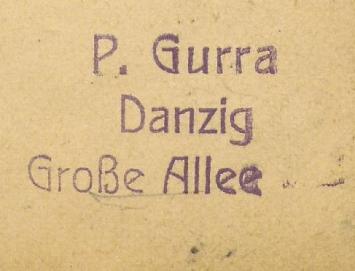 - (Gurra), Stempel: Name; 'P. Gurra Danzig Große Allee 125'. 