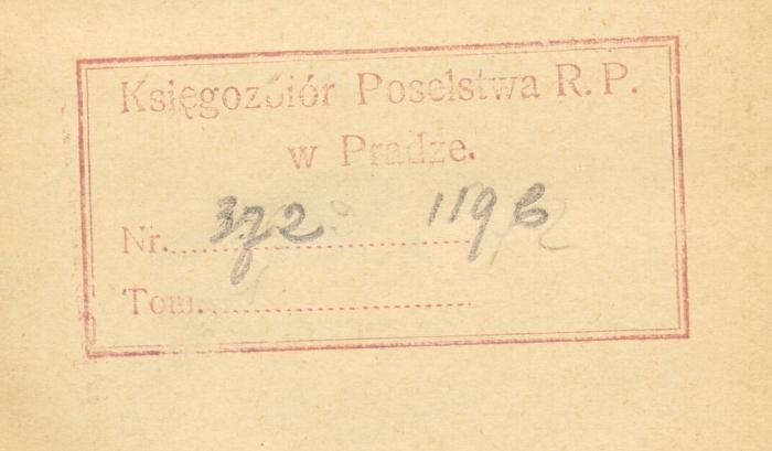 - (Polen. Poselstwo Rzeczypospolitej Polskiej w Pradze), Stempel: Inventar-/ Zugangsnummer; 'Księgozbiór Poselstwa R.P. w Pradze. | Nr. 372 1196 | Tom.

Übersetzung: Die Büchersammlung der Botschaft der R.P. in Prag.'. 