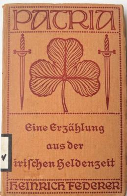 Z 5324 : Patria! Eine Erzählung aus der irischen Heldenzeit. (1918)