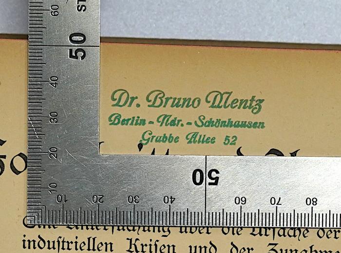 - (Mentz, Bruno), Stempel: Name, Ortsangabe; 'Dr. Bruno Mentz Berlin-Ndr.-Schönhausen Grabbe Allee 52'.  (Prototyp);B 195&lt;6&gt; : Fortschriftt und Armut. Eine Untersuchung über die Ursache der industriellen Krisen und der Zunahme der Armut bei zunehmendem Reichtum  (1920)