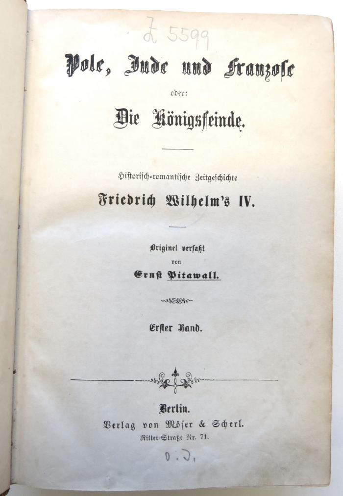 Z 5599 : Pole, Jude und Franzose oder: Die Königsfeinde. Historisch-romantische Zeitgeschichte Friedrich Wilhelm's IV. Bd. 1. ([1861])