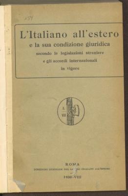 Fe 51611:F8 : L' Italiano all'estero e la sua condizione giuridica secondo le legislazioni straniere e gli accordi internazionali in vigore. (1930)