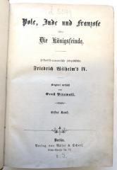 Z 5599 : Pole, Jude und Franzose oder: Die Königsfeinde. Historisch-romantische Zeitgeschichte Friedrich Wilhelm's IV. Bd. 1. ([1861])