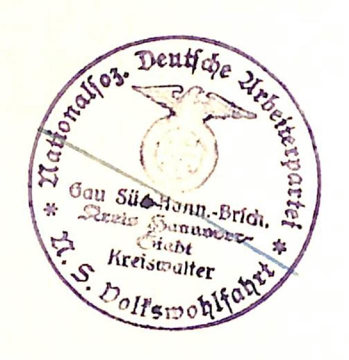 - (Nationalsozialistische Deutsche Arbeiterpartei. Volkswohlfahrt. Kreis Hannover-Stadt), Stempel: Name, Ortsangabe; 'Nationalsoz. Deutsche Arbeiterpartei / N. S. Volkswohlfahrtsamt / Gau Süd-Hann.-Brsch. / Kreis Hannover-Stadt / Kreiswalter'. 