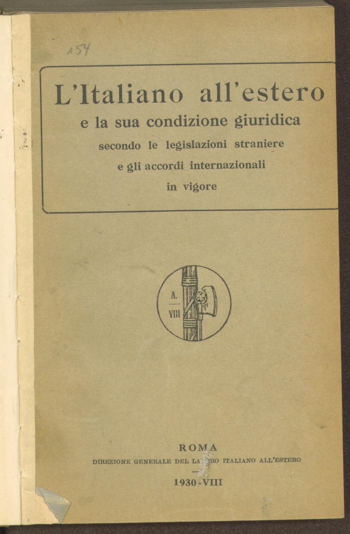 Fe 51611:F8 : L' Italiano all'estero e la sua condizione giuridica secondo le legislazioni straniere e gli accordi internazionali in vigore. (1930)