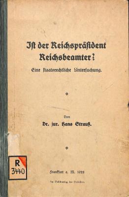 R 3440 : Ist der Reichspräsident Reichsbeamter? Eine staatsrechtliche Untersuchung. (1928)