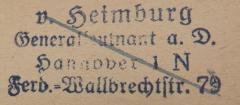 - (Heimburg, [?] v.), Stempel: Name, Berufsangabe/Titel/Branche, Ortsangabe; 'v. Heimburg / Generalleutnant a. D. / Hannover 1 N / Ferd.-Wallbrechtstr. 79'. 