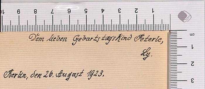 - (Haustein, Hans), Von Hand: Widmung; 'Dem Geburtstagskind Peterle, Ly. Berlin, den 26. August 1923'. 