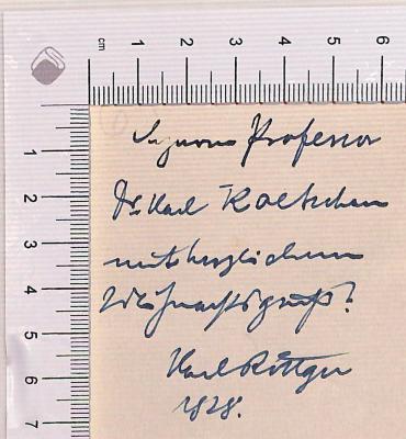 - (Koetschau, Karl), Von Hand: Widmung; '[ein unleserliches Wort] Professor Dr. Karl Koetschau mit herzlichem Weihnachtsgruß! Karl Rittgn [?] 1928'. 