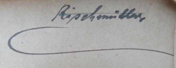 - (Rischmüller, [?]), Von Hand: Name; 'Rischmüller.'. 