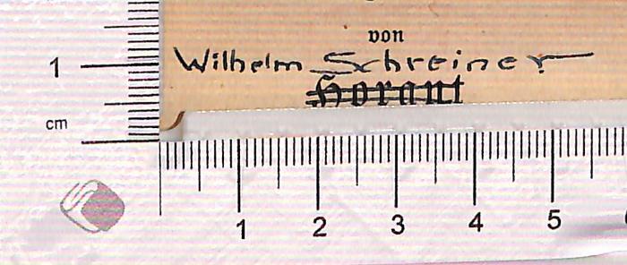 - (Schreiner, Wilhelm), Von Hand: Autogramm; 'Wilhelm Schreiner'.  (Prototyp)