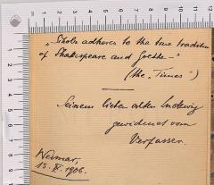 - (Wilhelm, Scholz von), Von Hand: Widmung; 'Scholz adheres to the true tradition of Shakespeare and Goethe" (the "Times") Seinem lieben alten Ludewig [?] gewidmet vom Verfasser Weimar 15.IX.1906'. 