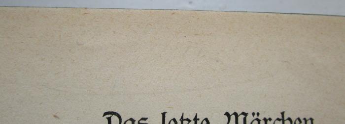 III 141843 ig: Das letzte Märchen : Ein Idyll (1921);- (unbekannt), Von Hand: Autogramm, Name; '[...]'. 