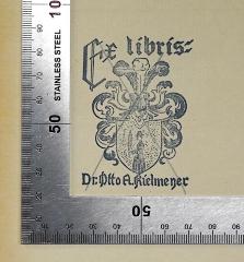 - (Kielmeyer, Otto A.), Stempel: Exlibris, Name; 'Ex libris
Dr. Otto A. Kielmeyer'.  (Prototyp)