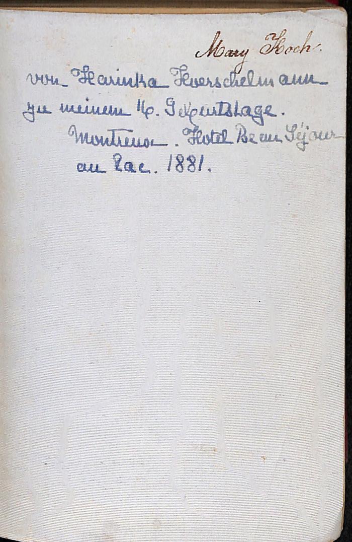 - (Koch, Mary), Von Hand: ; ' von [?]arinka [?]erschelm ann zu meinem 11. Geburtstage.  Montreux. Hotel Beau Séjour au Lac 1881'. 