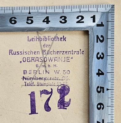 G Li 315 : Persidskij front : (1915 - 1918) (1923);- (Leihbibliothek der Russischen Bücherzentrale "Obrasowanje" G.m.b.H.), Stempel: Berufsangabe/Titel/Branche, Name, Ortsangabe; 'Leihbibliothek der Russischen Bücherzentrale "Obrasowanje" G.m.b.H. Berlin W. 30, Nürnbergerstr. 65. Telef. Steinplatz 91-43
172'. 