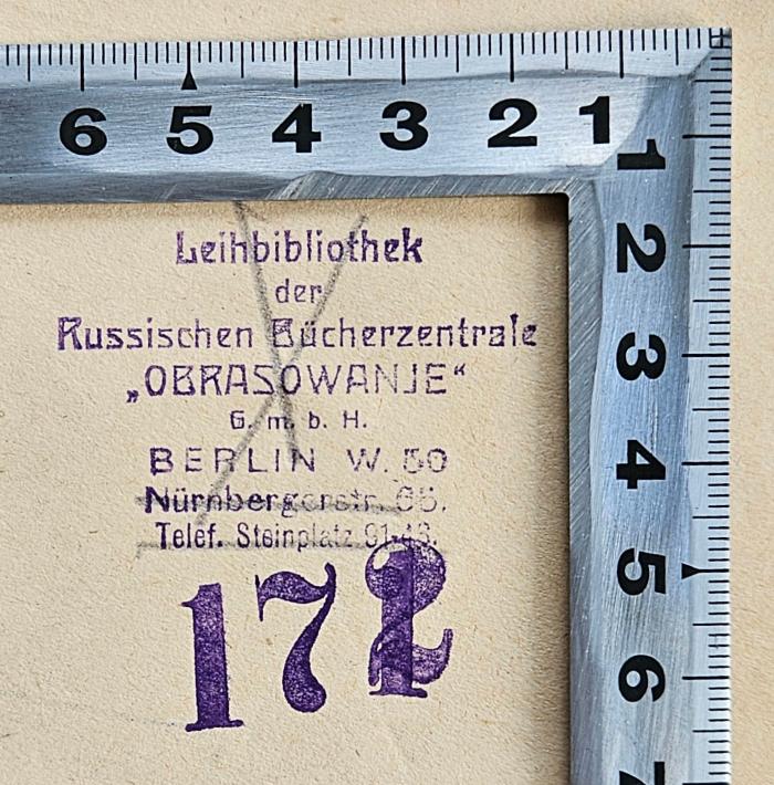 G Li 315 : Persidskij front : (1915 - 1918) (1923);- (Leihbibliothek der Russischen Bücherzentrale "Obrasowanje" G.m.b.H.), Stempel: Berufsangabe/Titel/Branche, Name, Ortsangabe; 'Leihbibliothek der Russischen Bücherzentrale "Obrasowanje" G.m.b.H. Berlin W. 30, Nürnbergerstr. 65. Telef. Steinplatz 91-43
172'. 