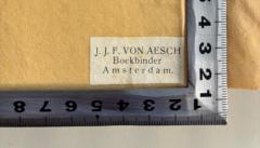 - (Boekbinder J. J. F. van Aesch Amsterdam), Etikett: Buchbinder; 'J. J. F. von Aesch Boekbinder Amsterdam.'.  (Prototyp)