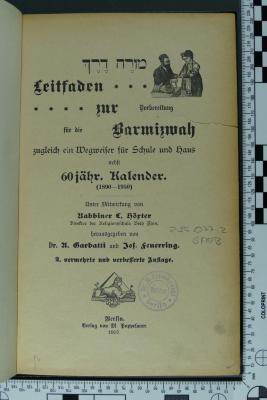 296.077.2 GARB : .מורה דרן
Leitfaden zur Barmizwah zugleich ein Wegweiser für Schule und Haus nebst 60 jähr. Kalender. (1890-1950) (1907)