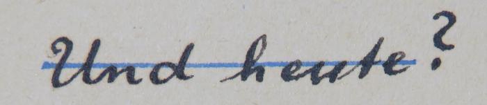 - (unbekannt), Von Hand: Notiz; 'Und heute?'. 