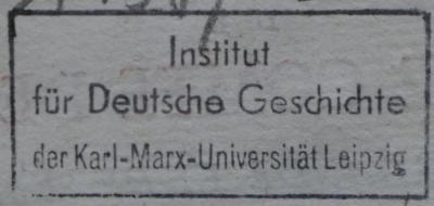 - (Karl-Marx-Universität Leipzig. Institut für Deutsche Geschichte), Stempel: Berufsangabe/Titel/Branche; 'Institut für Deutsche Geschichte der Karl-Marx-Universität Leipzig'.  (Prototyp)