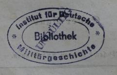 - (Institut für Deutsche Militärgeschichte. Bibliothek), Stempel: Berufsangabe/Titel/Branche; 'Institut für Deutsche Militärgeschichte Bibliothek'.  (Prototyp)