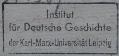 - (Karl-Marx-Universität Leipzig. Institut für Deutsche Geschichte), Stempel: Berufsangabe/Titel/Branche; 'Institut für Deutsche Geschichte der Karl-Marx-Universität Leipzig'.  (Prototyp)