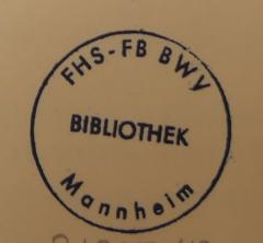 - (Fachhochschule des Bundes für Öffentliche Verwaltung. Fachbereich Bundeswehrverwaltung. Bibliothek), Stempel: Berufsangabe/Titel/Branche, Ortsangabe; 'FHS-FB BWV Mannheim. Bibliothek'.  (Prototyp)