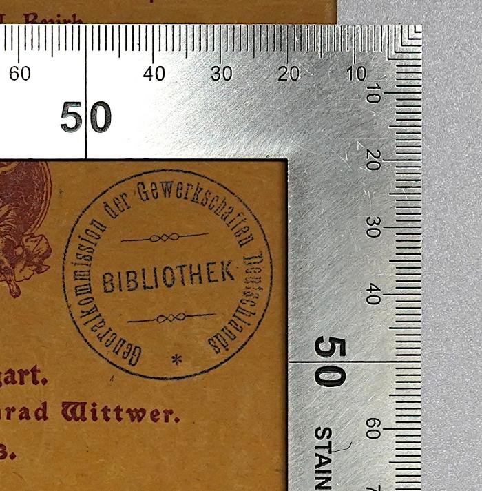 - (Generalkommission der Gewerkschaften Deutschlands), Stempel: Name, Berufsangabe/Titel/Branche; 'Generalkommission der Gewerkschaften Deutschlands Bibliothek'.  (Prototyp);SA 314 : Aus der deutschen Gewerkschaftsbewegung (1903)