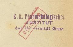 - (Kaiserlich-Königliche Karl Franzens-Universität in Graz, Pharmakologisches Institut), Stempel: Name; 'K. K. Pharmakologisches INSTITUT der Universität Graz'. 