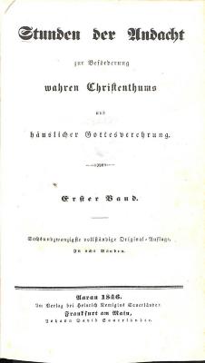 Q 3265 : Stunden der Andacht zur Beförderung wahren Christenthums und häuslicher Gottesverehrung in 8 Bänden, Bd. 1 und 2 [in einem Band]. (1846)