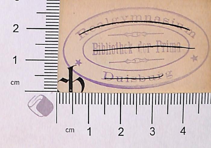 - (Realgymnasium Duisburg Bibliothek der Prima), Stempel: ; 'Realgymnasium Duisburg Bibliothek der Prima'.  (Prototyp)