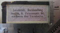 - (Luisenstädtische Buchhandlung), Etikett: Berufsangabe/Titel/Branche, Buchhändler, Ortsangabe; 'Luisenstädt. Buchhandlung
Berlin, S. Prinzenstr. 56
neben der Turnhalle'.  (Prototyp)