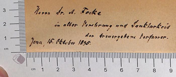 - (Focke, A. Dr.), Von Hand: Widmung; 'Herrn Dr. A. Focke in alter Verehrung und Dankbarkeit der treu ergebene Verfasser. Jena, 15. Oktober 1895'. 