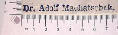 - (Machatschek, Adolf  Dr. ), Stempel: ; 'Dr. Adolf Machatschek'. 