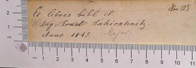 - (Tschirschnitz, Aug. Ernst ), Von Hand: Notiz; 'Notiz: "Ex libris bibl. il. Aug. Ernst Tschirschnitz Anno 1843", "Nro[?] 123.", Fliegendes Blatt verso'. 