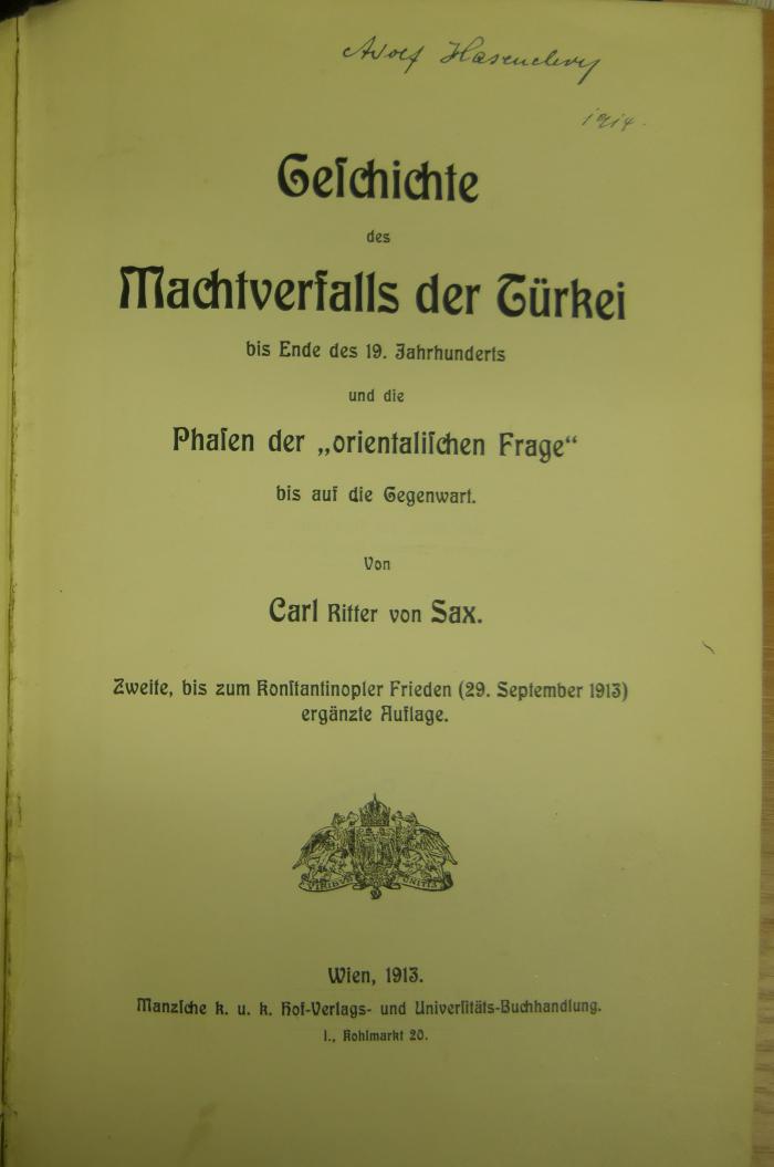 03 530 : Geschichte des Machtverfalls der Türkei : bis Ende des 19. Jahrhunderts und die Phasen der "orientalischen Frage" bis auf die Gegenwart (1913)