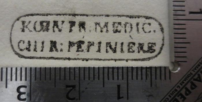 - (Pépinière, Berlin), Stempel: Berufsangabe/Titel/Branche; 'Koen. Pr. Medic. Chir: Pépinière'.  (Prototyp)