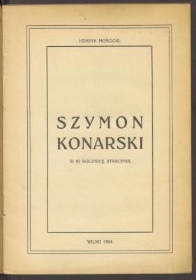 Gesch. 30607:F8 : Szymon Konarski : w 85-tą vocznicę stracenia. (1924)