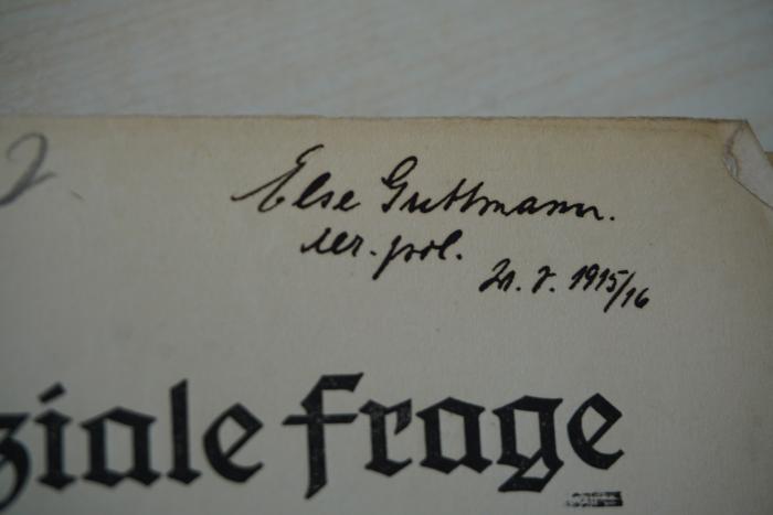 - (Guttmann, Else), Von Hand: Name, Datum, Berufsangabe/Titel/Branche; 'Else Guttmann rer. pol. 21. [7? S?]. 1915/16'. 