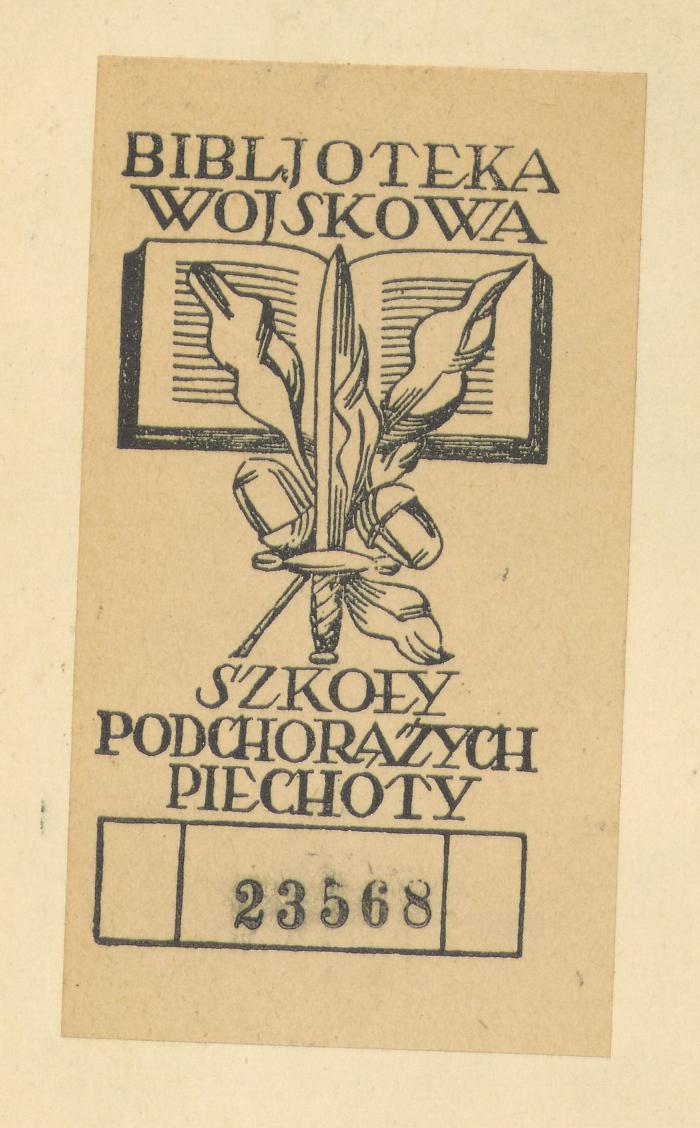 -, Etikett: ; 'Unteres Etikett : [BIBLJOT]EKA WOJSKOWA C.S.P. ; das mittlere Klebeetikett nicht entziffert ; das obere BIBLJOTEKA WOJSKOWA SZKOŁY PODCHORĄŻYCH PIECHOTY mit handschriftlich ergänzter Zugangsnummer 8423/II.'