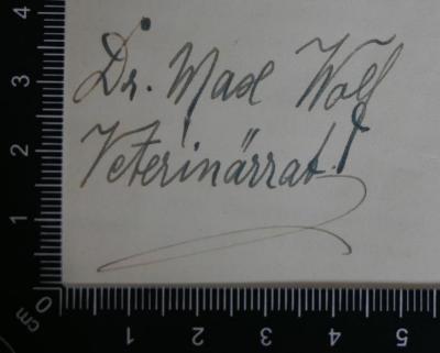 - (Wolf, Max Dr.), Von Hand: Autogramm; 'Dr. Max Wolf
Veterinärrat'. 