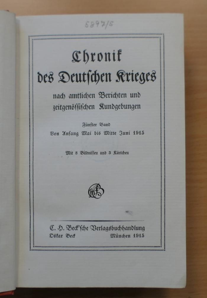 5897/5 : Chronik des Deutschen Krieges nach amtlichen Berichten und zeitgenössischen Kundgebungen : Fünfter Band von Anfang Mai bis Mitte Juni 1915 (1915)