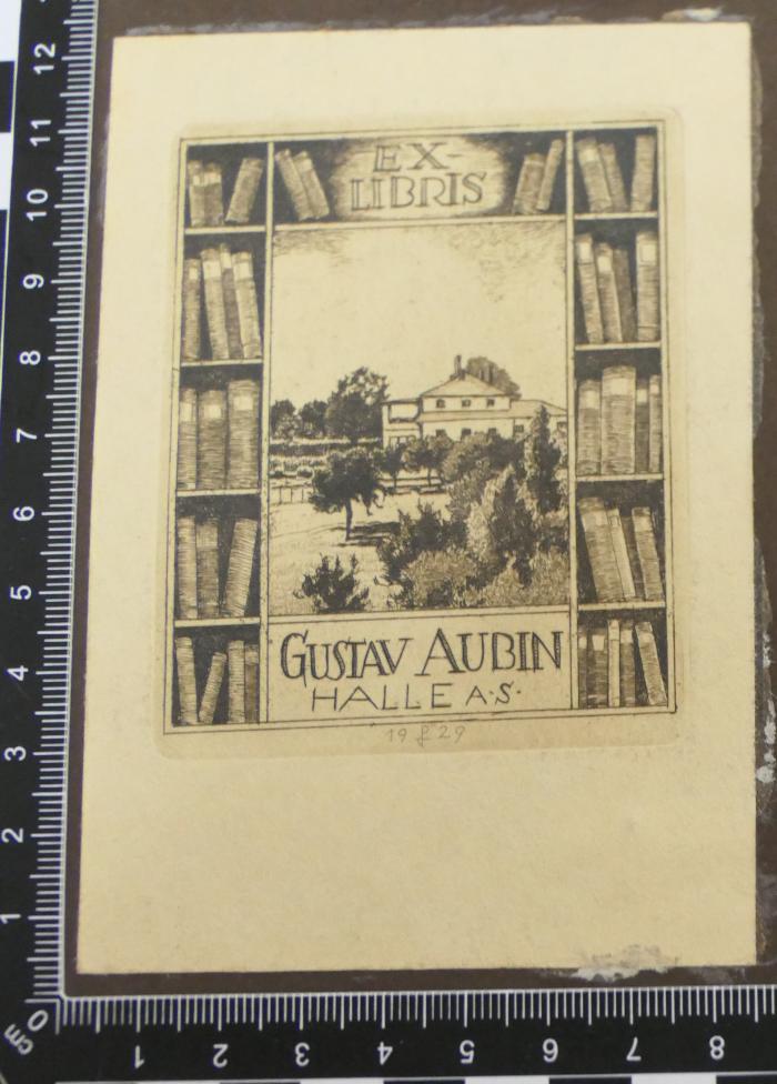 - (Aubin, Gustav), Etikett: Exlibris, Datum; 'Ex.Libris Gustav Aubin Halle a. S. 1929'. 