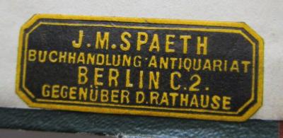 Sa 146 aeo 1.2: Wörterbuch der französischen und deutschen Sprache (1908);- (J.M. Spaeth Buchhandlung), Etikett: Buchhändler, Name, Ortsangabe; 'J. M. Spaeth
Buchhandlung Antiquariat
Berlin C.2.
gegenüber d. Rathause'.  (Prototyp)